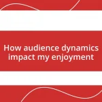 How audience dynamics impact my enjoyment