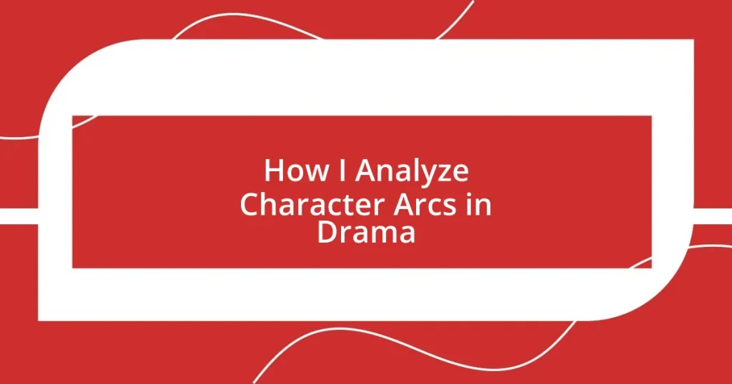 How I Analyze Character Arcs in Drama