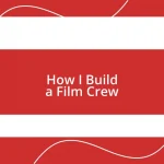 How I Build a Film Crew