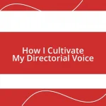 How I Cultivate My Directorial Voice