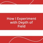 How I Experiment with Depth of Field