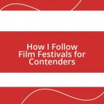 How I Follow Film Festivals for Contenders