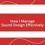 How I Manage Sound Design Effectively