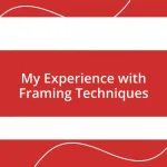 My Experience with Framing Techniques