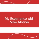 My Experience with Slow Motion