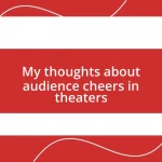 My thoughts about audience cheers in theaters