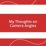 My Thoughts on Camera Angles