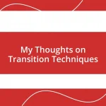 My Thoughts on Transition Techniques