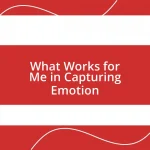 What Works for Me in Capturing Emotion