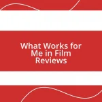 What Works for Me in Film Reviews