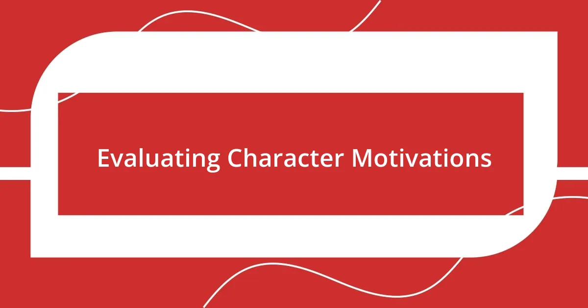 Evaluating Character Motivations