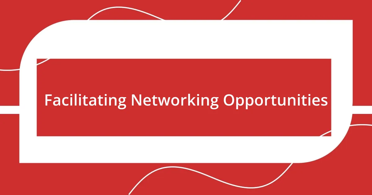 Facilitating Networking Opportunities