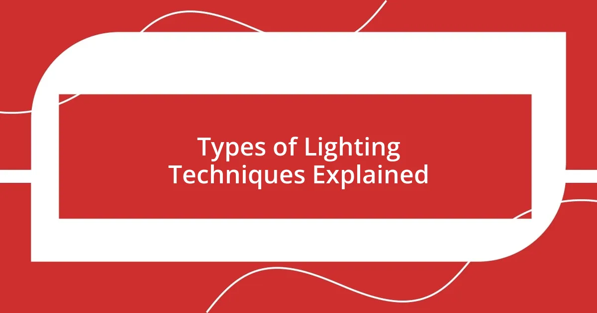 Types of Lighting Techniques Explained