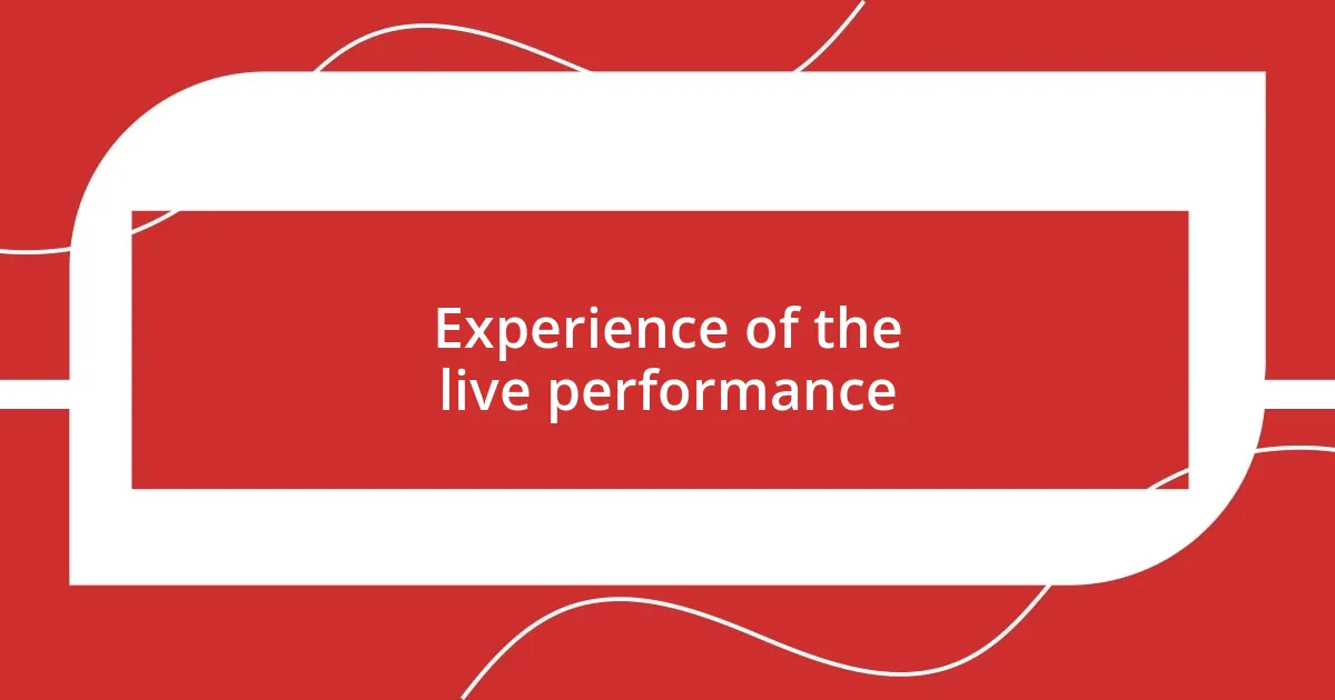 Experience of the live performance