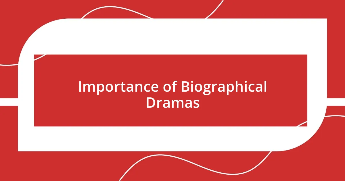 Importance of Biographical Dramas